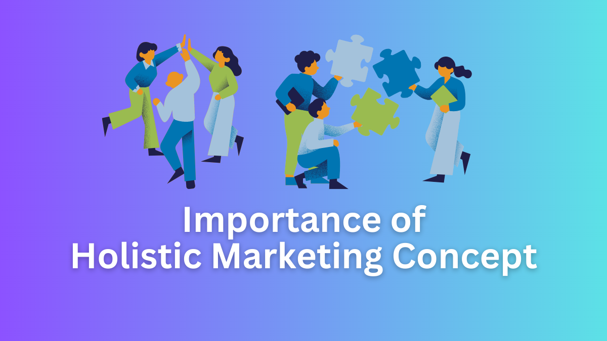 importance of holistic marketing concept