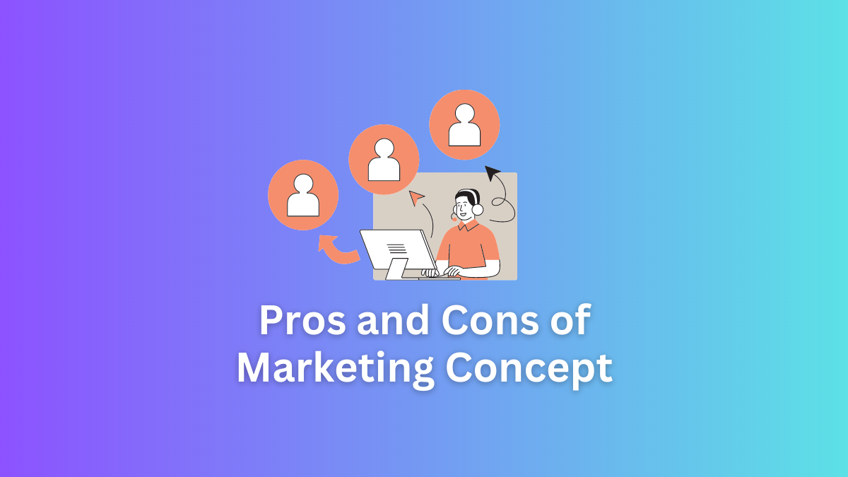Pros and Cons of Marketing Concept