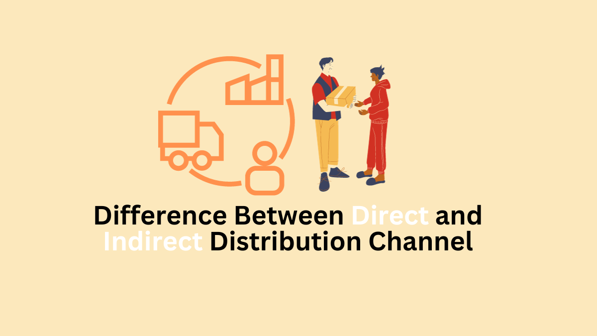 Difference Between Direct and Indirect Distribution Channels