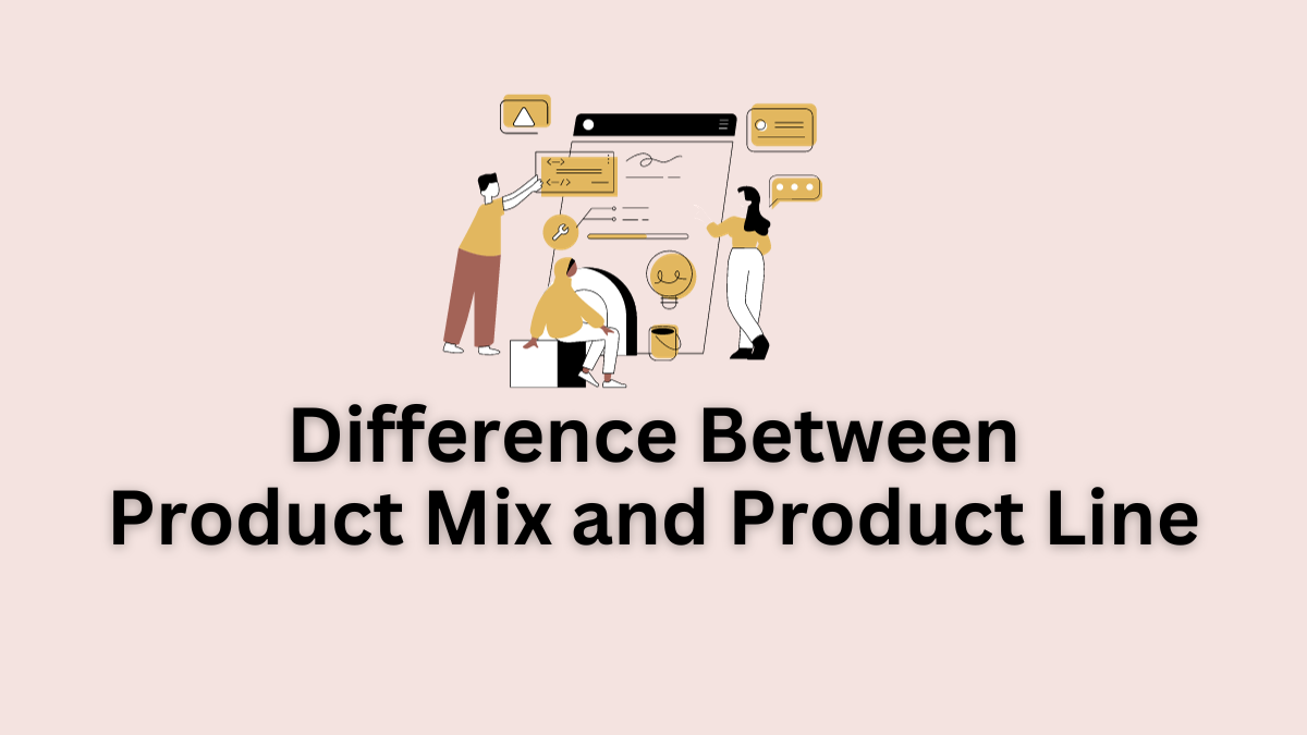 Difference Between Product Mix and Product Line
